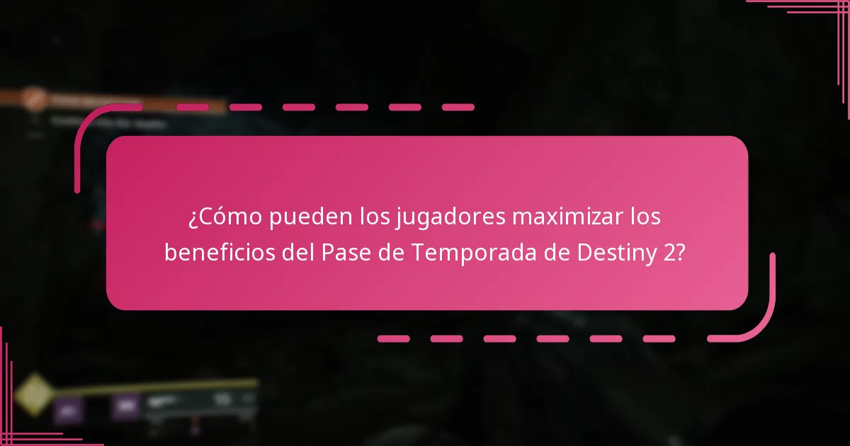 ¿Cómo pueden los jugadores maximizar los beneficios del Pase de Temporada de Destiny 2?