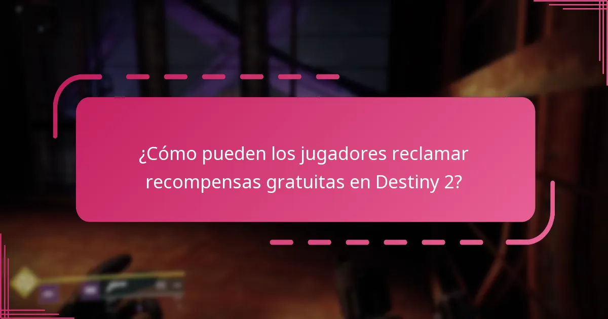 ¿Cuándo están disponibles las recompensas gratuitas en Destiny 2?