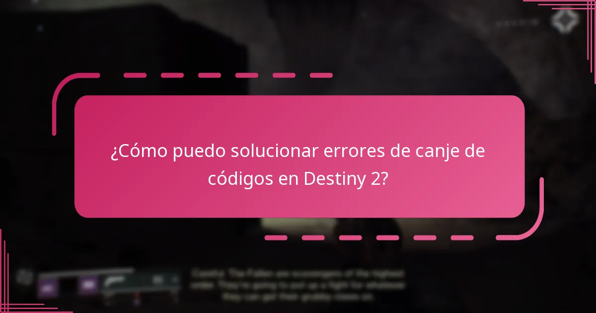¿Cómo puedo solucionar errores de canje de códigos en Destiny 2?