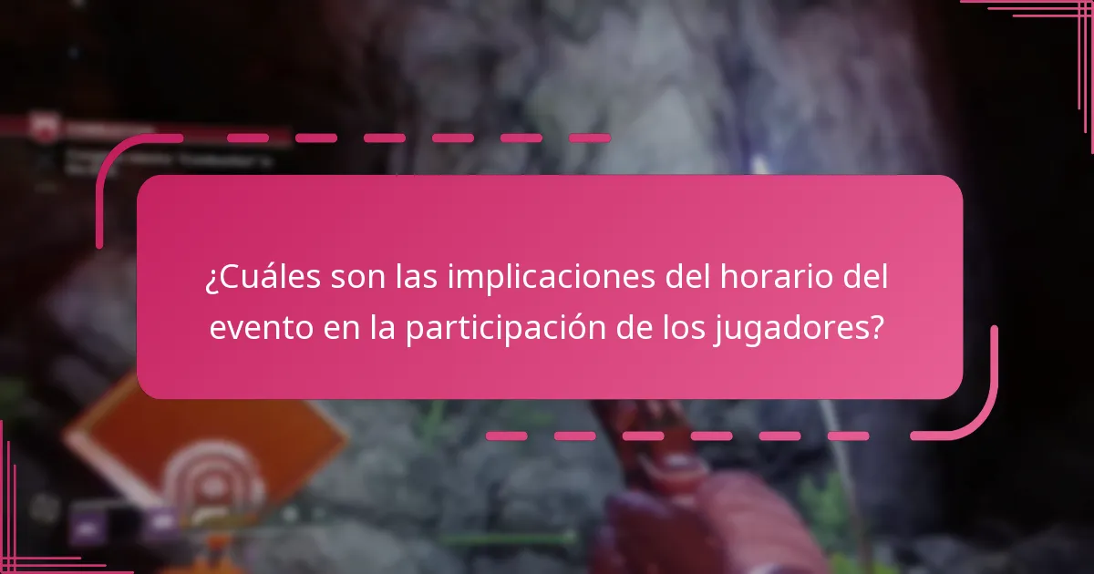 ¿Cuáles son las implicaciones del horario del evento en la participación de los jugadores?