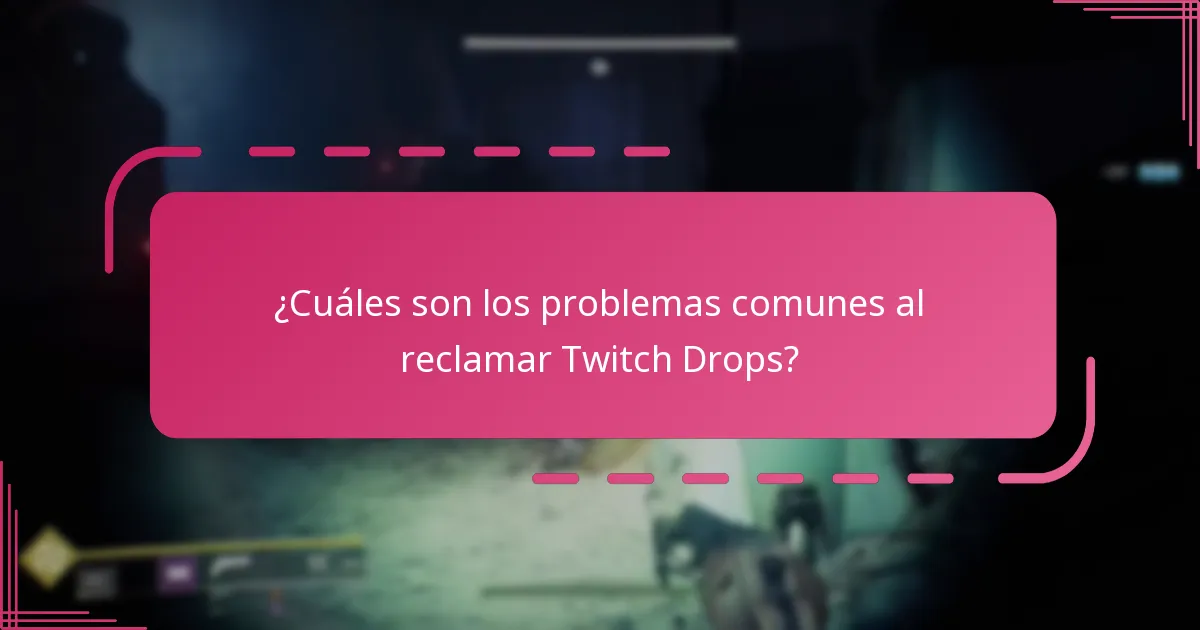¿Cuáles son los problemas comunes al reclamar Twitch Drops?