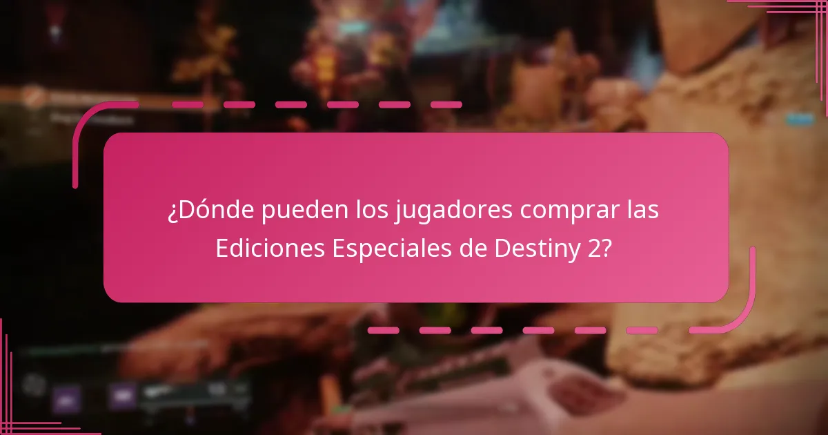¿Dónde pueden los jugadores comprar las Ediciones Especiales de Destiny 2?