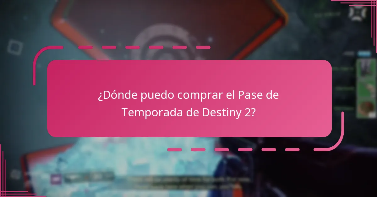 ¿Dónde puedo comprar el Pase de Temporada de Destiny 2?