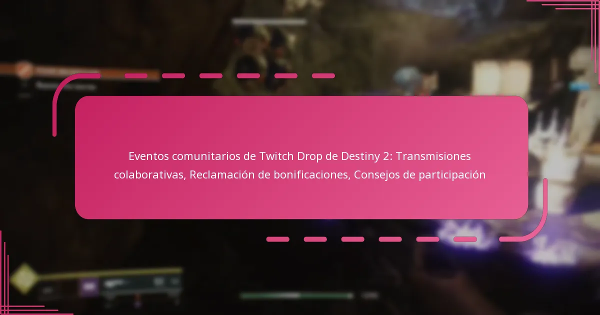 Eventos comunitarios de Twitch Drop de Destiny 2: Transmisiones colaborativas, Reclamación de bonificaciones, Consejos de participación