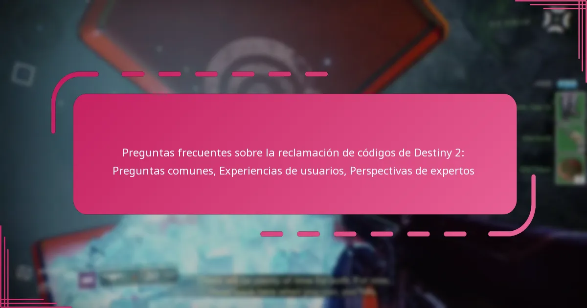 Preguntas frecuentes sobre la reclamación de códigos de Destiny 2: Preguntas comunes, Experiencias de usuarios, Perspectivas de expertos