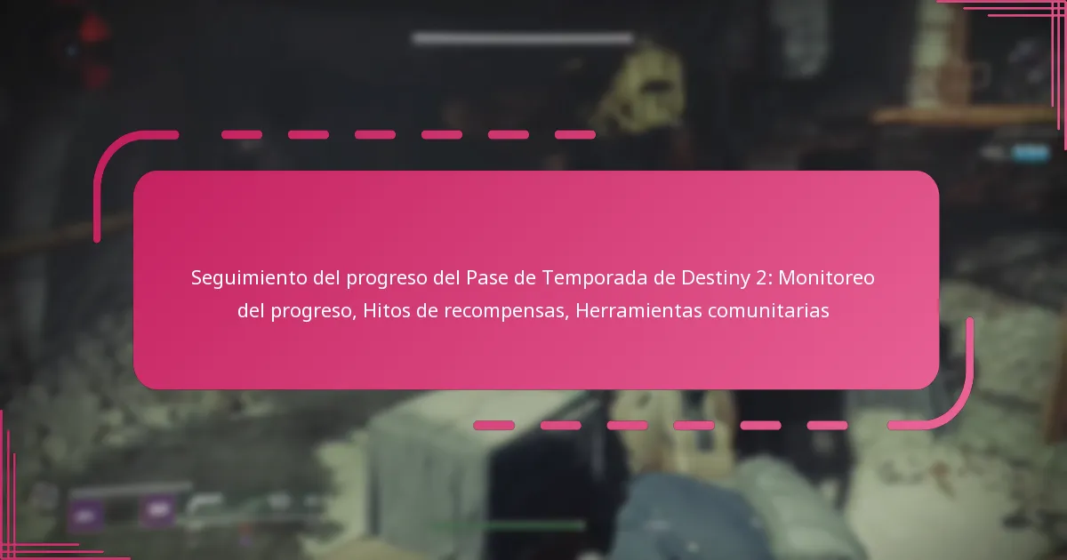 Seguimiento del progreso del Pase de Temporada de Destiny 2: Monitoreo del progreso, Hitos de recompensas, Herramientas comunitarias
