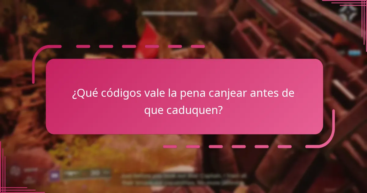 ¿Qué códigos vale la pena canjear antes de que caduquen?