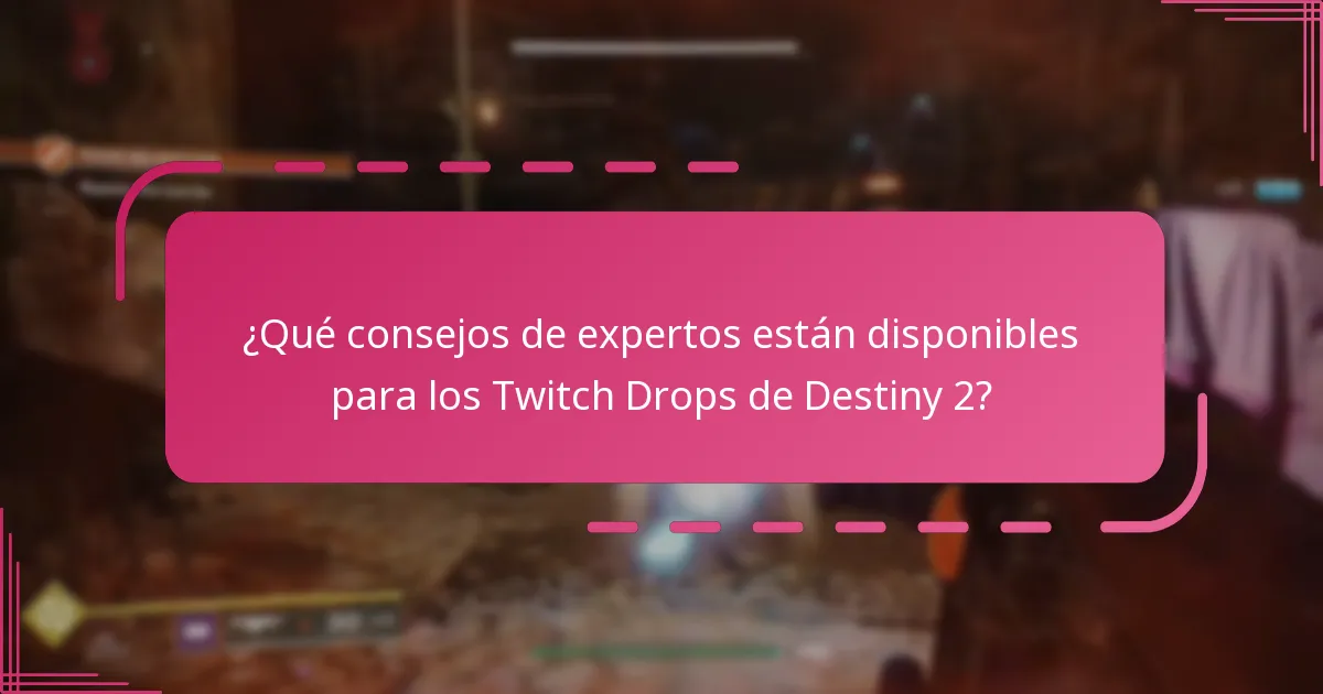 ¿Qué consejos de expertos están disponibles para los Twitch Drops de Destiny 2?