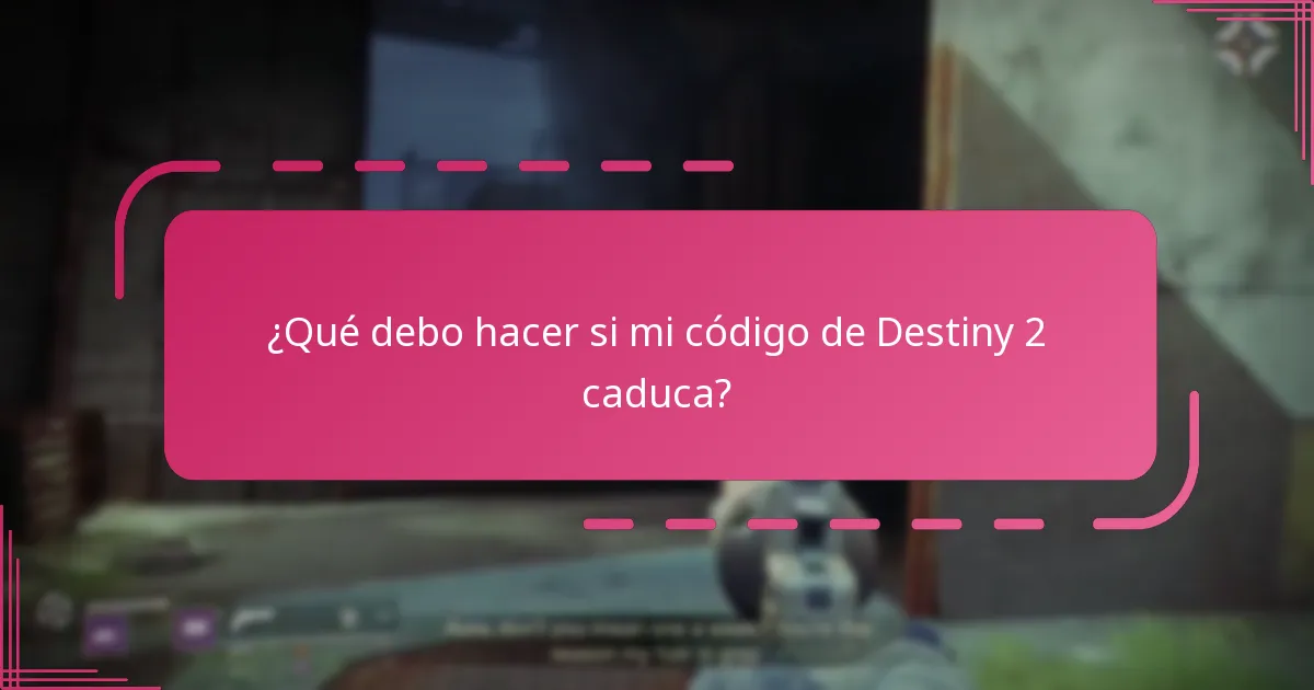 ¿Qué debo hacer si mi código de Destiny 2 caduca?