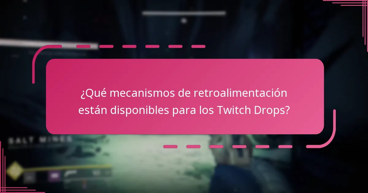 ¿Qué mecanismos de retroalimentación están disponibles para los Twitch Drops?